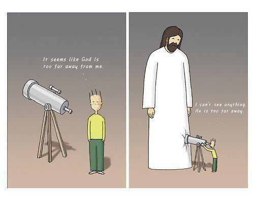 - "Sinto que Deus está tão longe de mim!" - "Não consigo ver nada. Ele está longe demais."